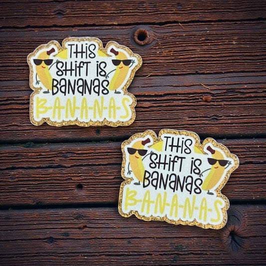Shift Is Bananas Medical Nursing Glitter Acrylic Flatback